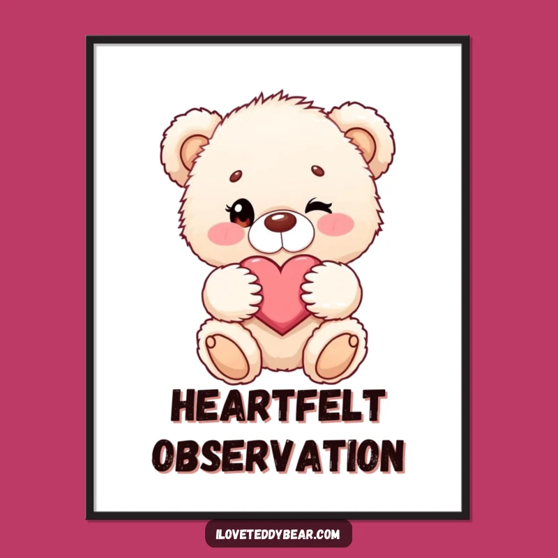 Funny Teddy Bear Poster - Winking Heart Bear Art - Adorable Love Decor