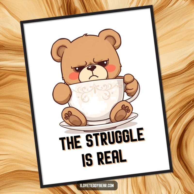 Funny poster featuring a grumpy teddy bear comically trying to fit into a tiny teacup, expressing a humorous predicament. A perfect funny gift.