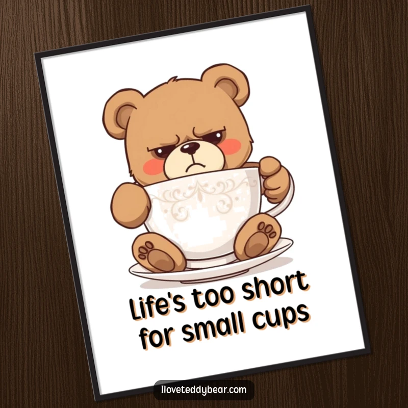 Funny Free Printable Wall Art: A grumpy teddy bear comically struggling to fit inside a very small teacup, radiating annoyance.