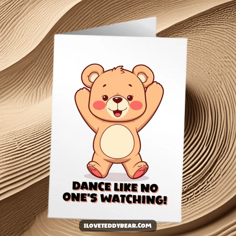 Funny Free Printable Birthday Card: Teddy bear doing a silly dance with its arms thrown high in the air, celebrating.