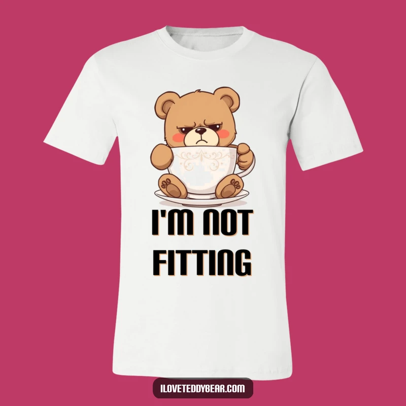 Funny Grumpy Teddy Bear Teacup T-Shirt - Comical Struggle Tee, Perfect Funny Gift